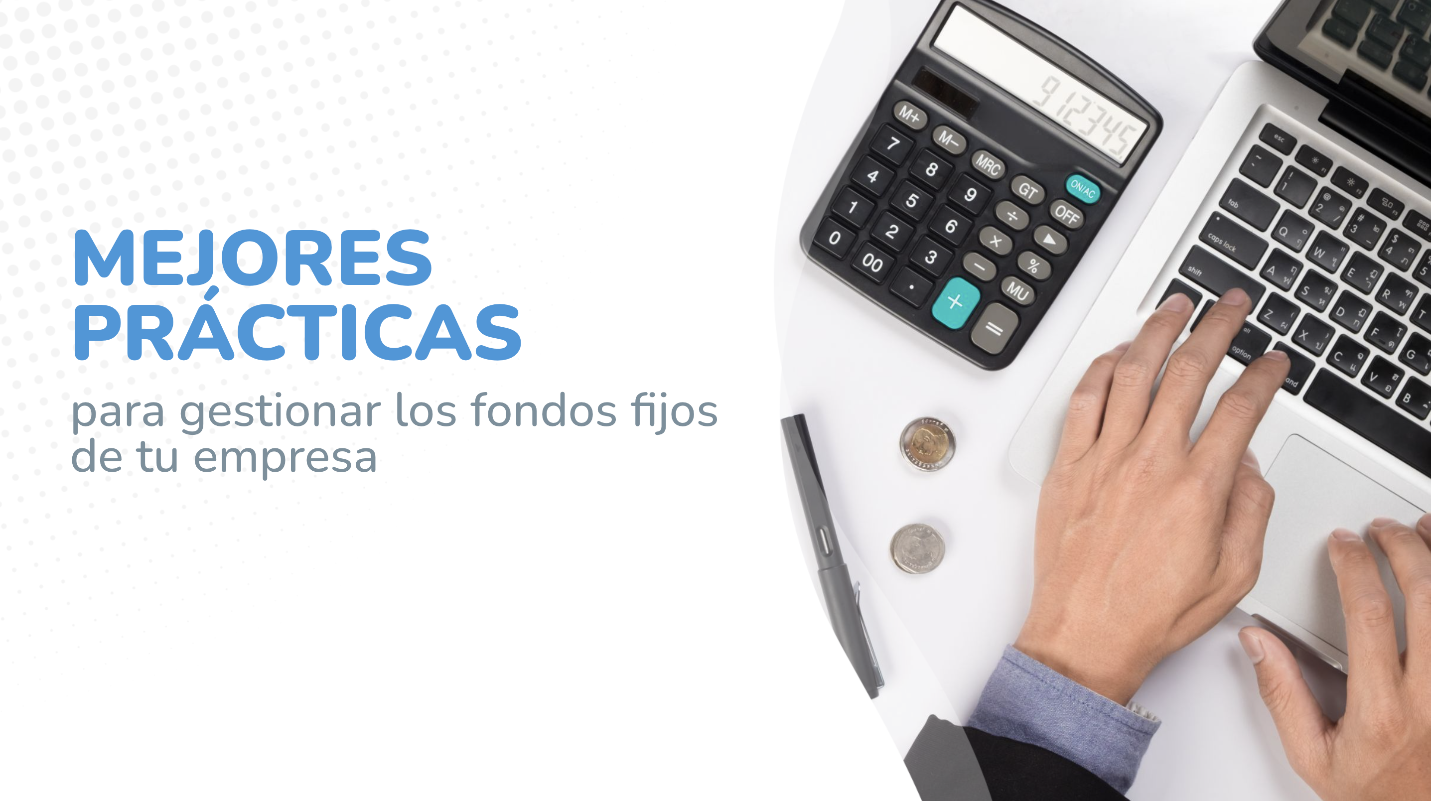 Mejores prácticas para gestionar los fondos fijos de tu empresa