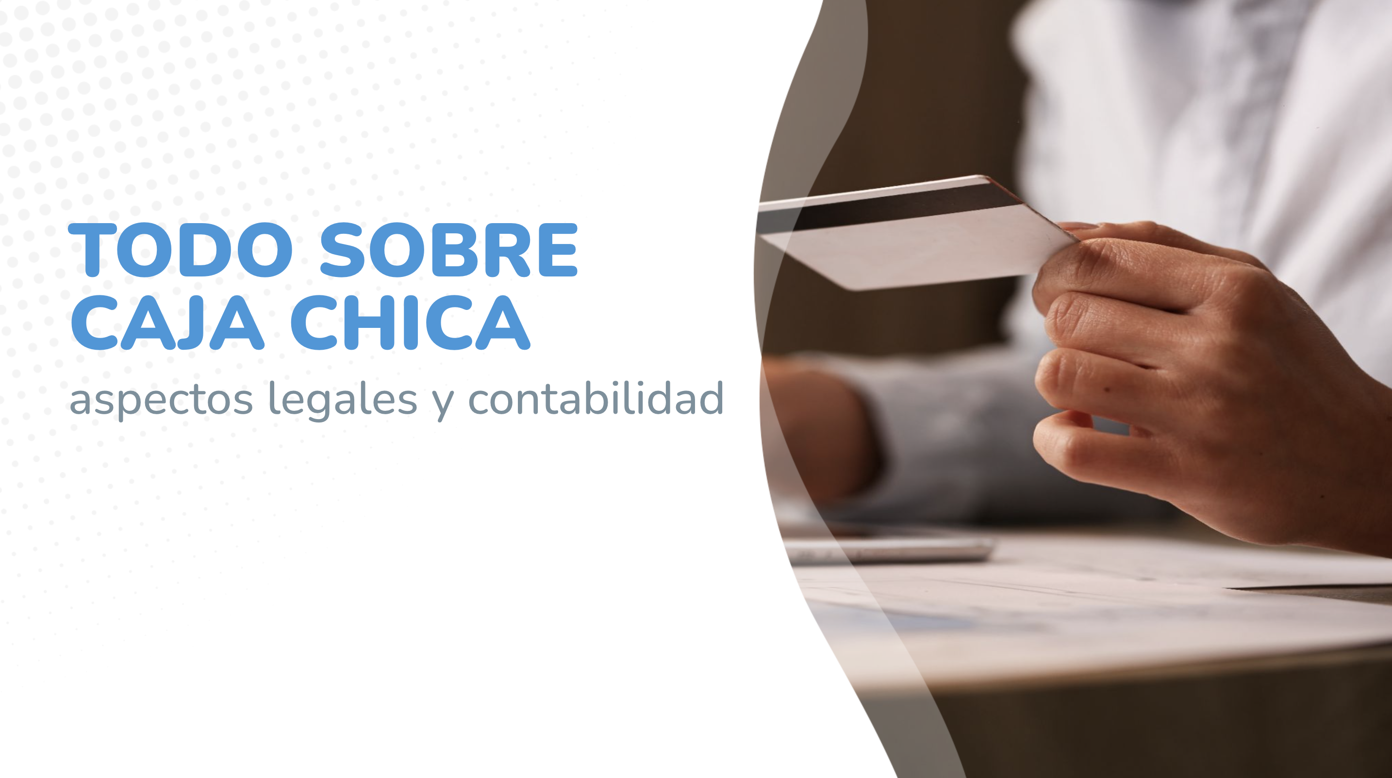 Todo sobre caja chica: aspectos legales y contabilidad