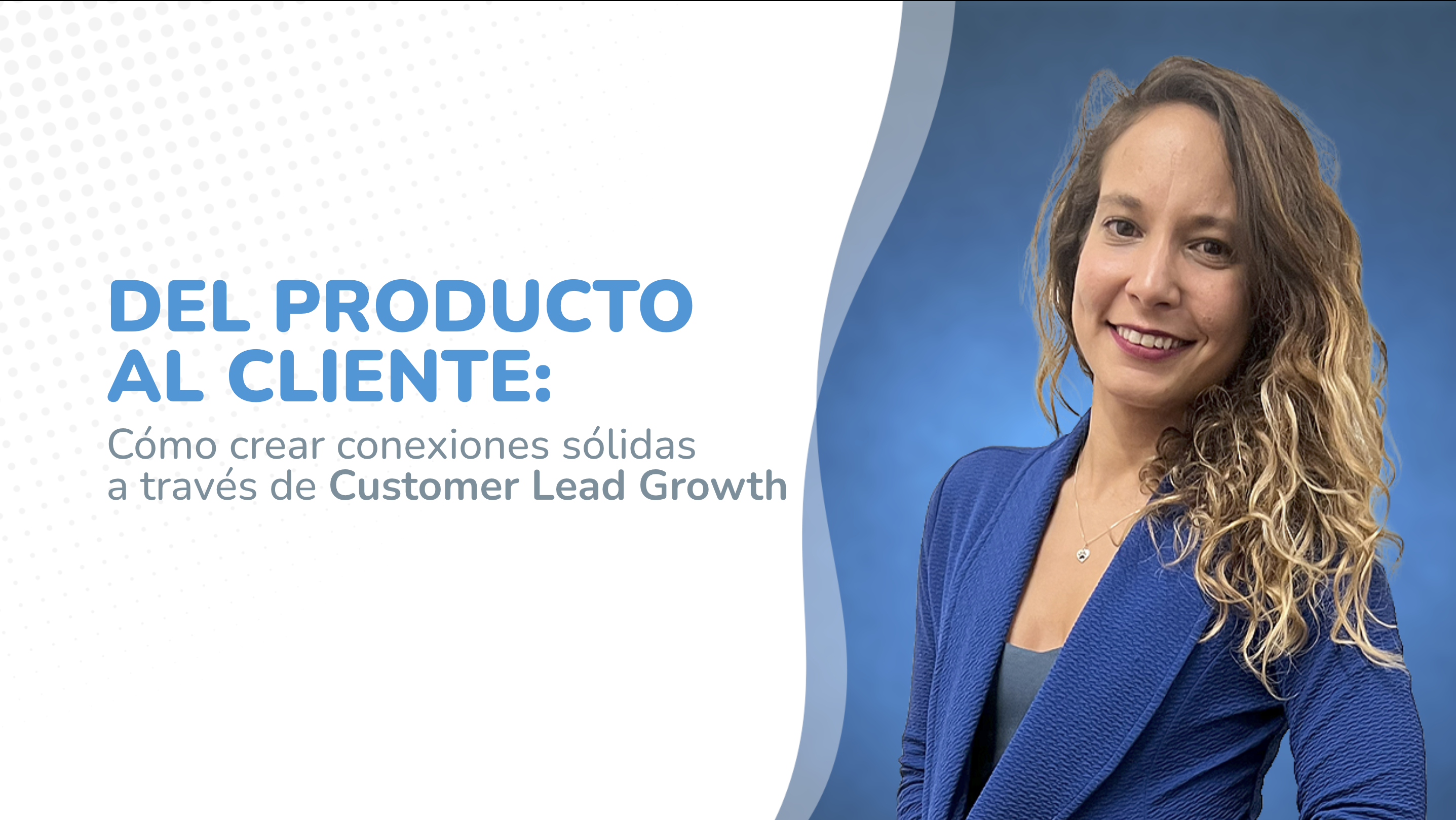 El rol del Customer Led Growth en la gestión de los clientes