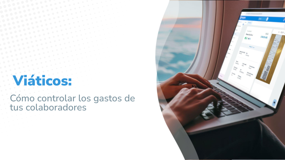 Viáticos: Cómo controlar los gastos de tus colaboradores