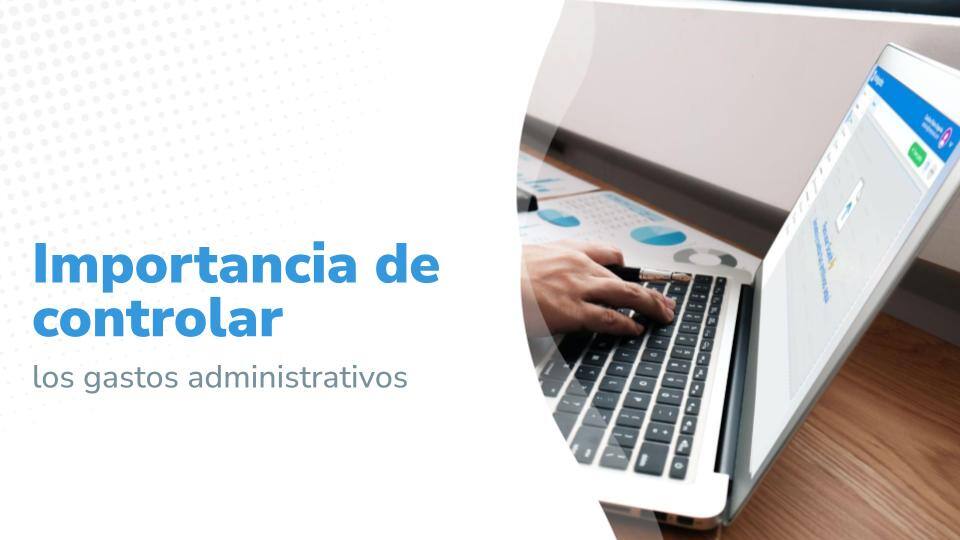 Importancia de controlar los gastos administrativos