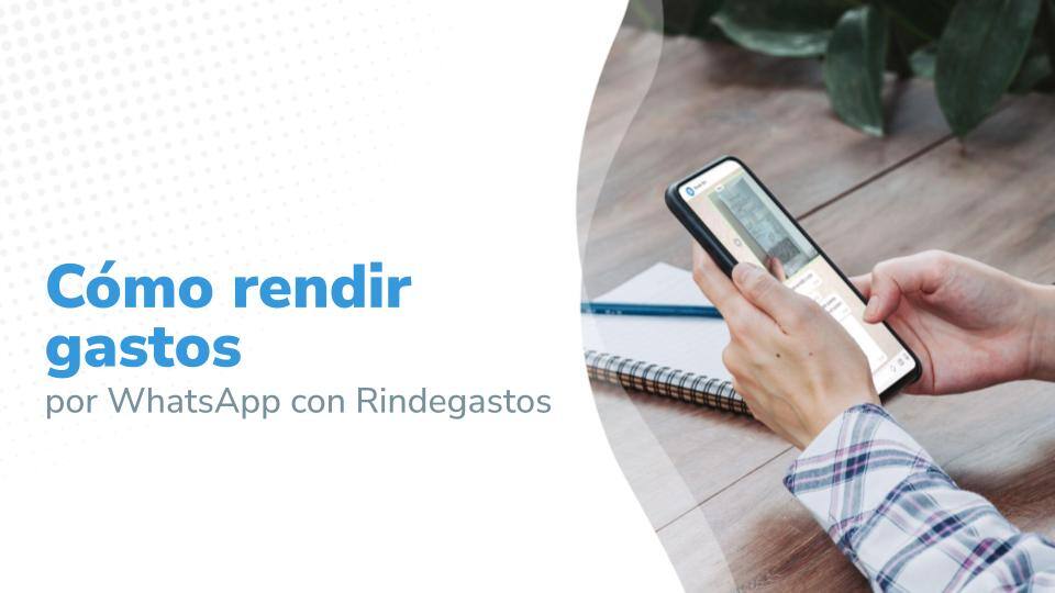 Cómo rendir gastos por WhatsApp con Rindegastos