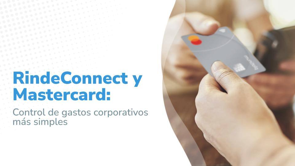 RindeConnect y Mastercard: Control de gastos más simples