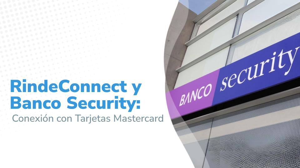 RindeConnect y Banco Security: Conexión con Tarjetas Mastercard