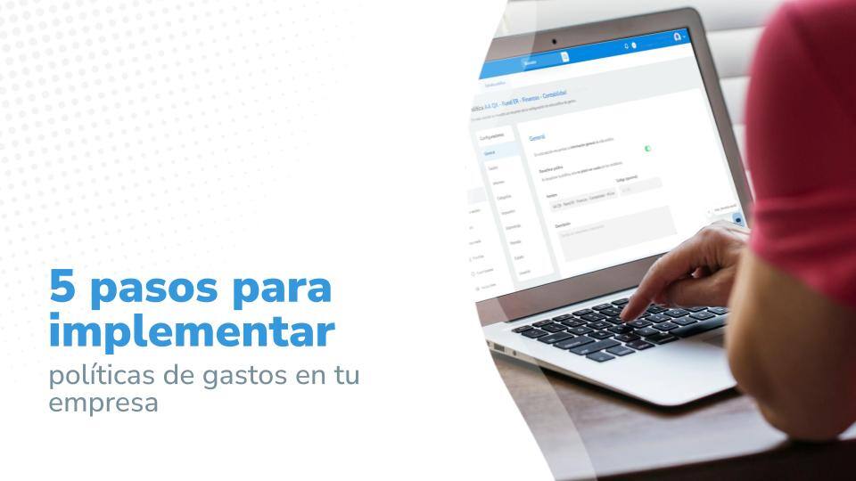 5 pasos para implementar políticas de gastos en tu empresa