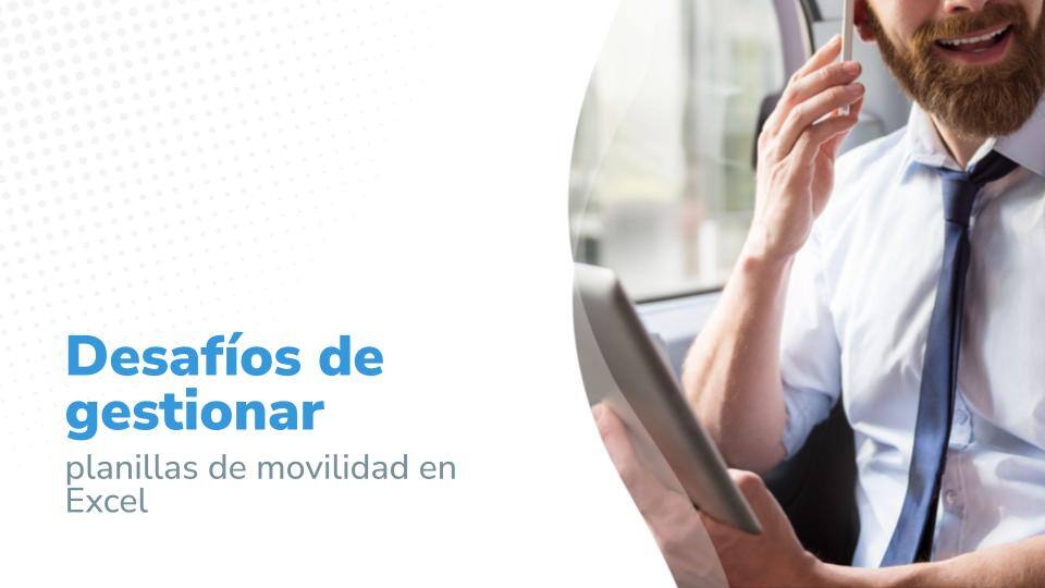 Desafíos de gestionar planillas de movilidad en Excel