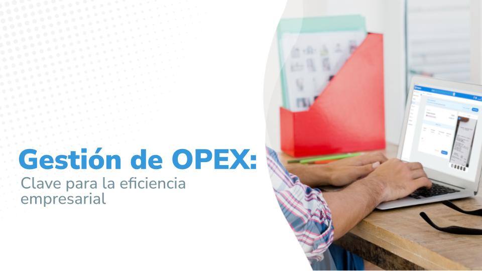 Gestión de OPEX: clave para la eficiencia empresarial