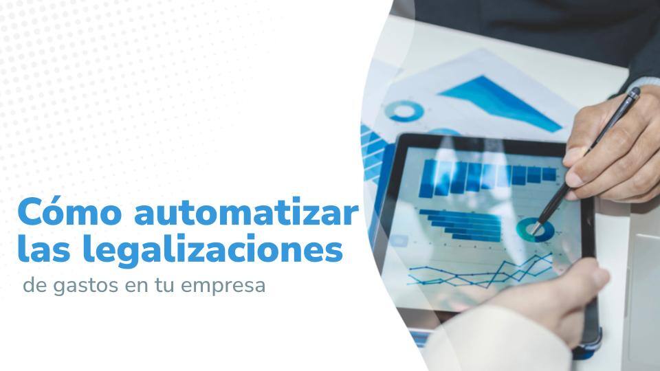 Cómo automatizar las legalizaciones de gastos en tu empresa