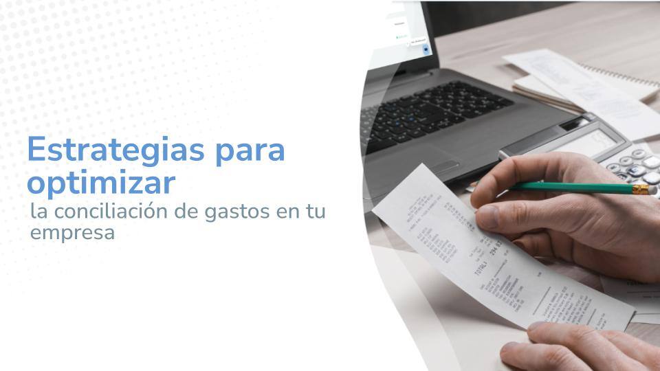 Estrategias para optimizar la conciliación de gastos en tu empresa