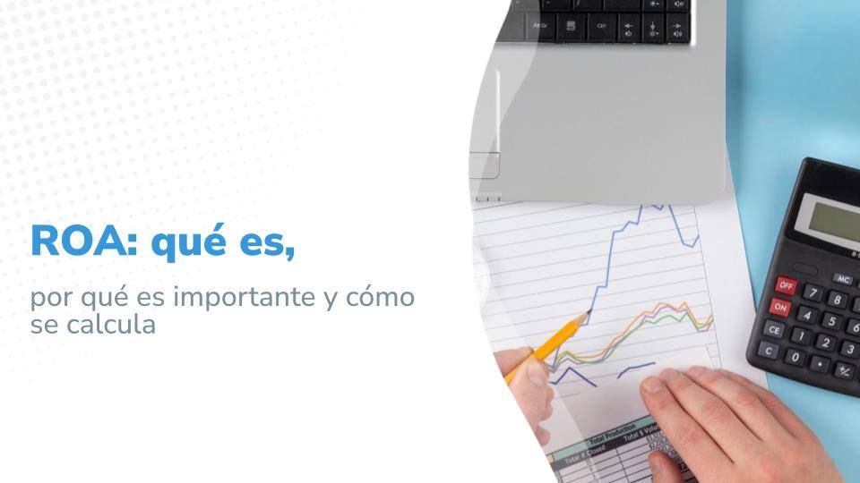 ROA: qué es, por qué es importante y cómo se calcula