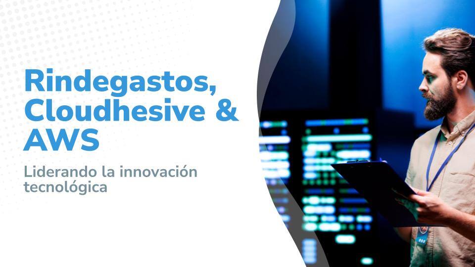 Caso de Éxito: Rindegastos, Cloudhesive y Amazon Web Services