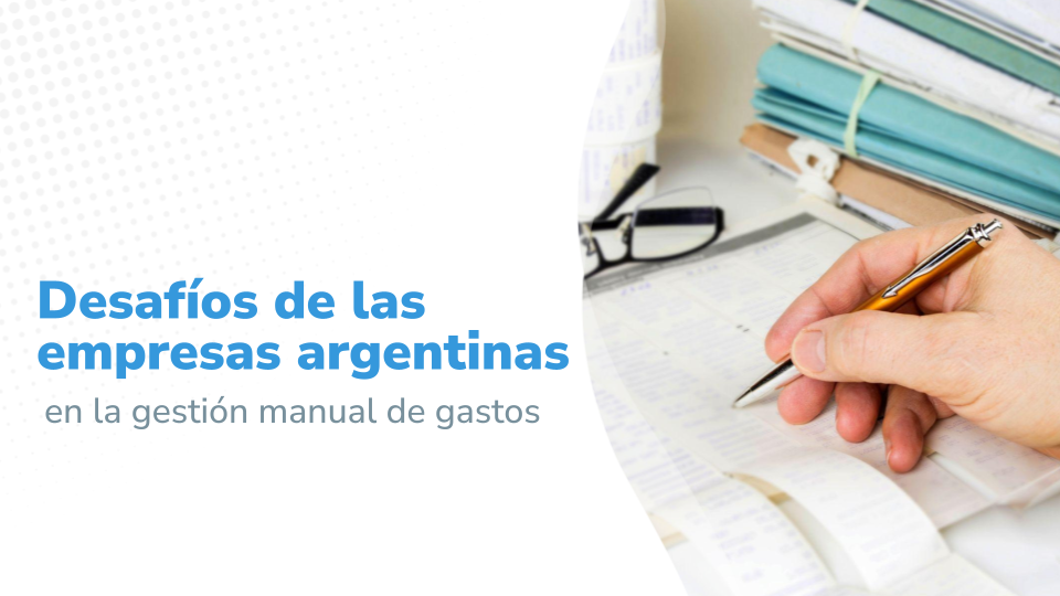 Desafíos de las empresas argentinas en la gestión manual de gastos