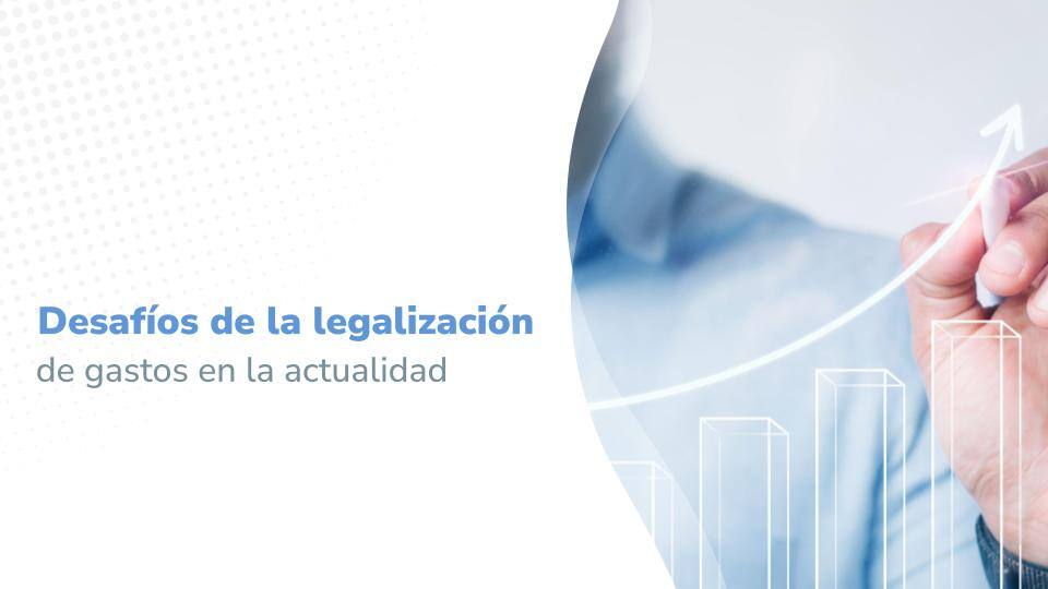 Desafíos de la legalización de gastos en la actualidad